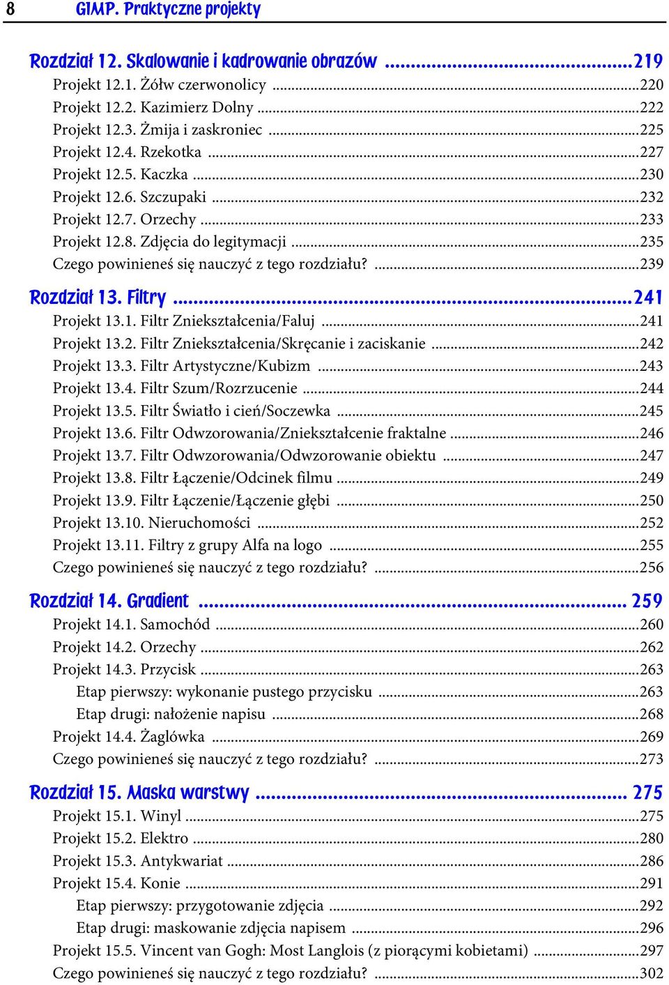 ..235 Czego powinieneś się nauczyć z tego rozdziału?...239 Rozdział 13. Filtry...241 Projekt 13.1. Filtr Zniekształcenia/Faluj...241 Projekt 13.2. Filtr Zniekształcenia/Skręcanie i zaciskanie.