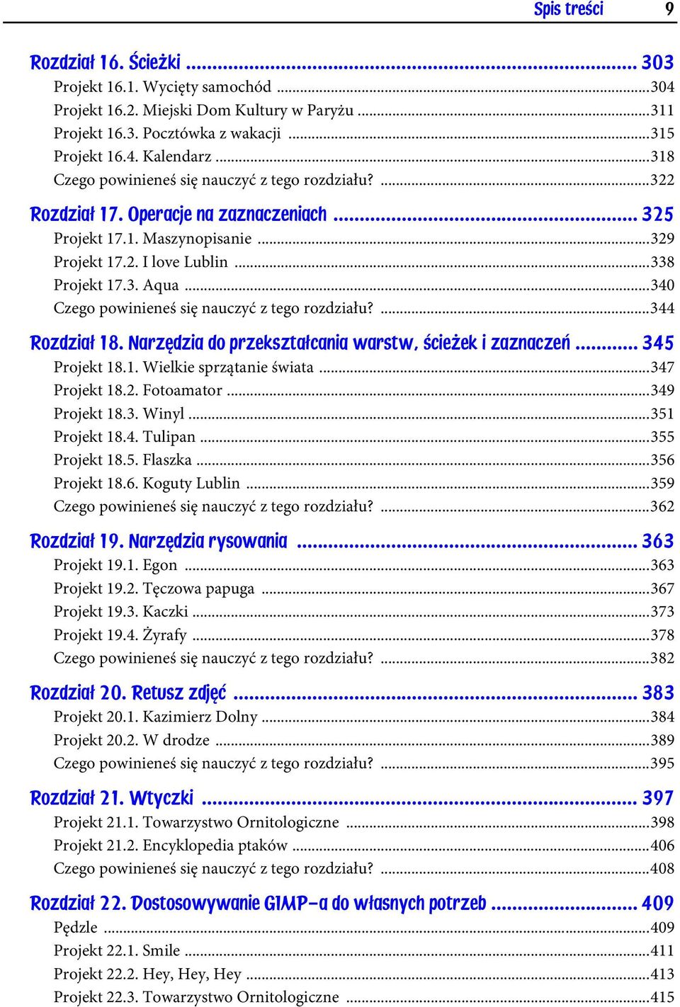 ..340 Czego powinieneś się nauczyć z tego rozdziału?...344 Rozdział 18. Narzędzia do przekształcania warstw, ścieżek i zaznaczeń... 345 Projekt 18.1. Wielkie sprzątanie świata...347 Projekt 18.2.