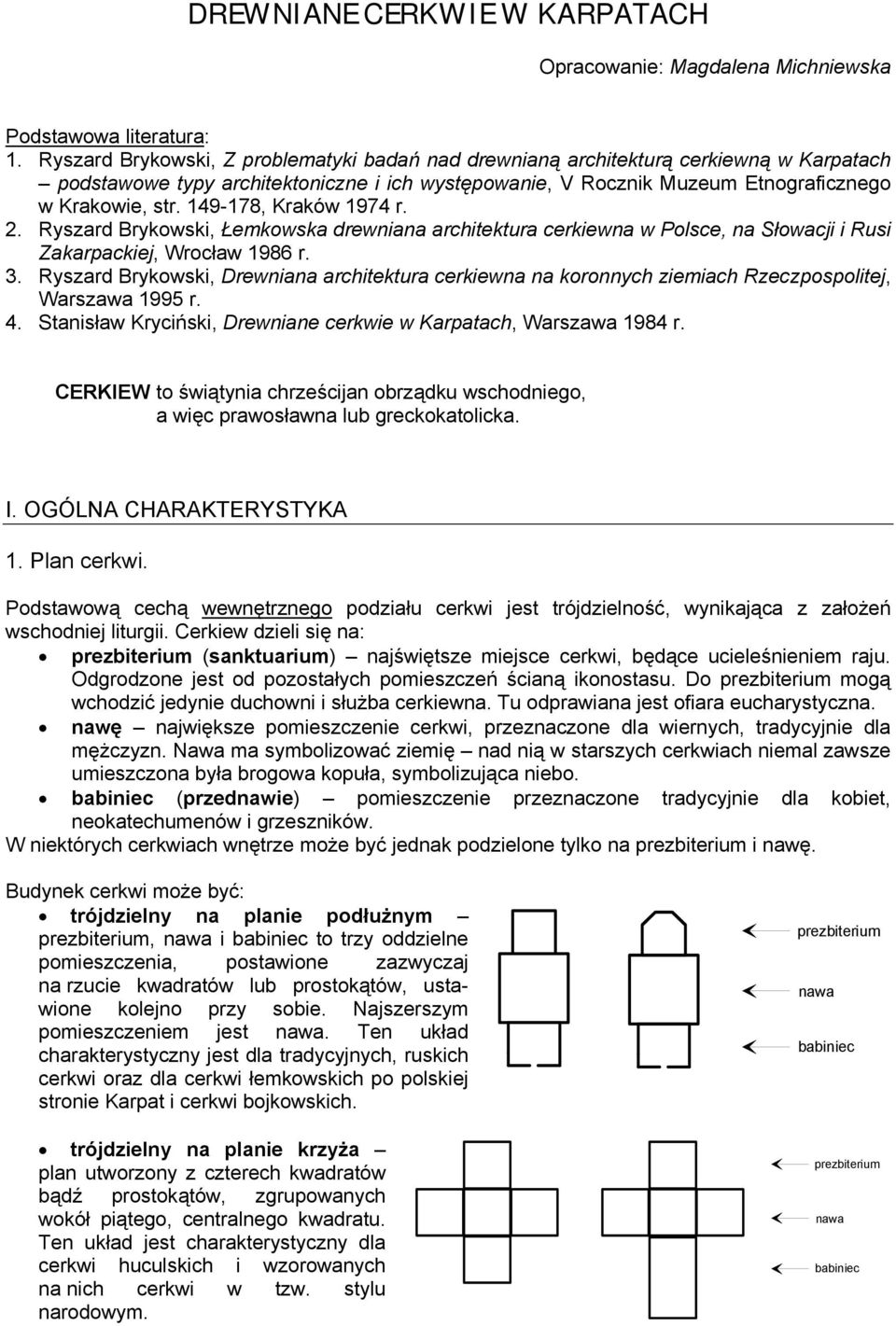 149-178, Kraków 1974 r. 2. Ryszard Brykowski, Łemkowska drewniana architektura cerkiewna w Polsce, na Słowacji i Rusi Zakarpackiej, Wrocław 1986 r. 3.