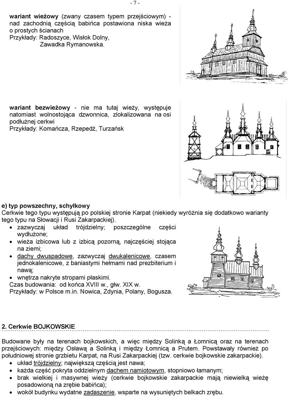 tego typu występują po polskiej stronie Karpat (niekiedy wyróżnia się dodatkowo warianty tego typu na Słowacji i Rusi Zakarpackiej).