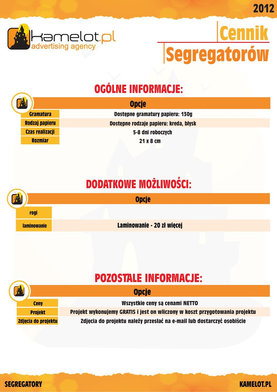DODATKOWE MOZLIWOSCI: Opcje rogi laminowanie Laminowanie - 20 z³ wiêcej Ceny Projekt Zdjêcia do projektu POZOSTALE INFORMACJE: