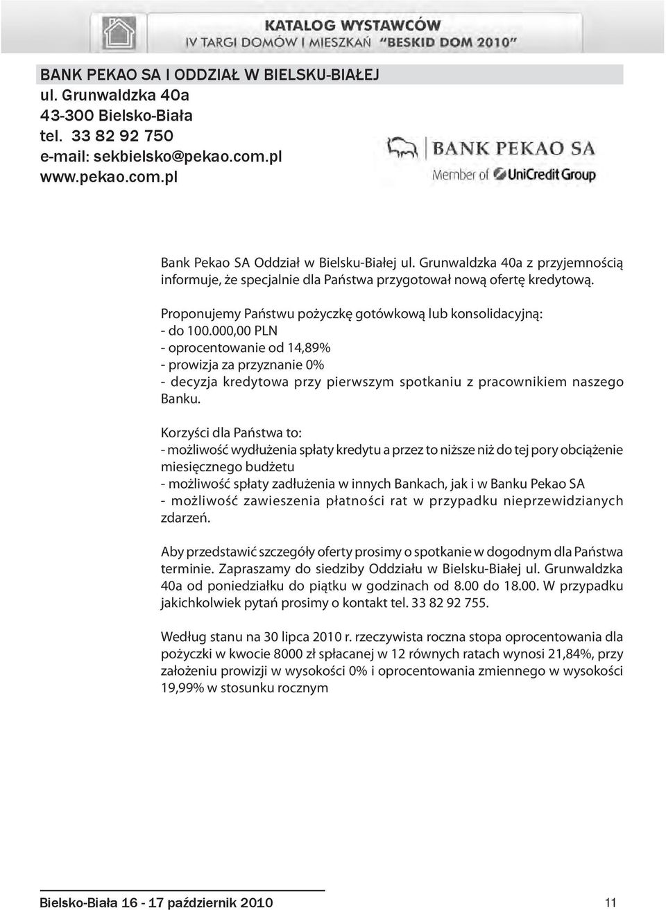 000,00 PLN - oprocentowanie od 14,89% - prowizja za przyznanie 0% - decyzja kredytowa przy pierwszym spotkaniu z pracownikiem naszego Banku.