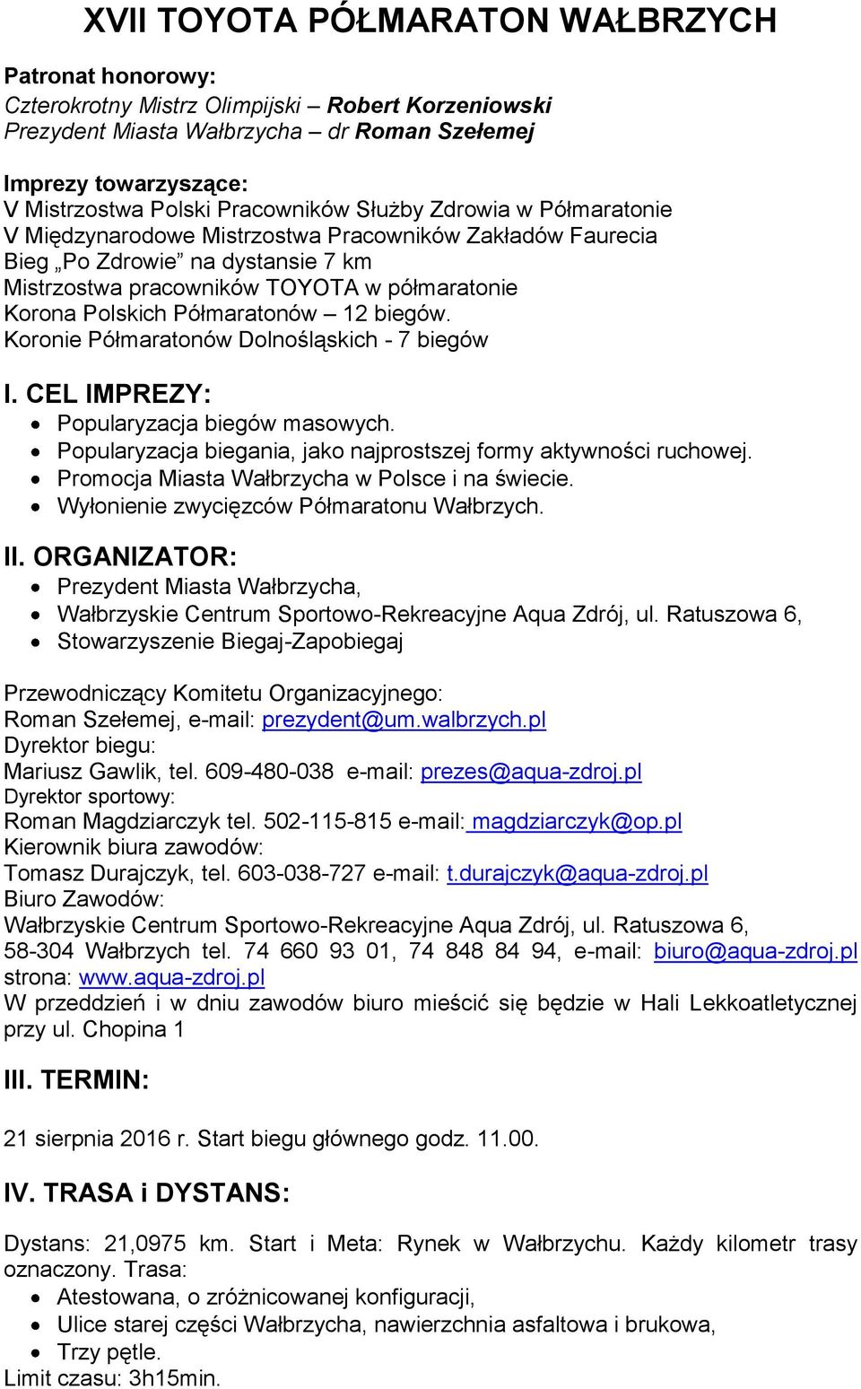 Półmaratonów 12 biegów. Koronie Półmaratonów Dolnośląskich - 7 biegów I. CEL IMPREZY: Popularyzacja biegów masowych. Popularyzacja biegania, jako najprostszej formy aktywności ruchowej.