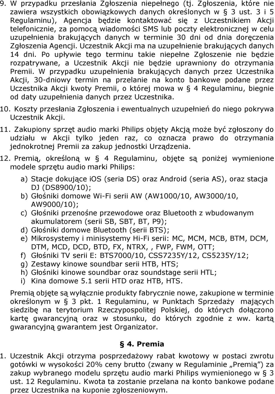 dnia doręczenia Zgłoszenia Agencji. Uczestnik Akcji ma na uzupełnienie brakujących danych 14 dni.