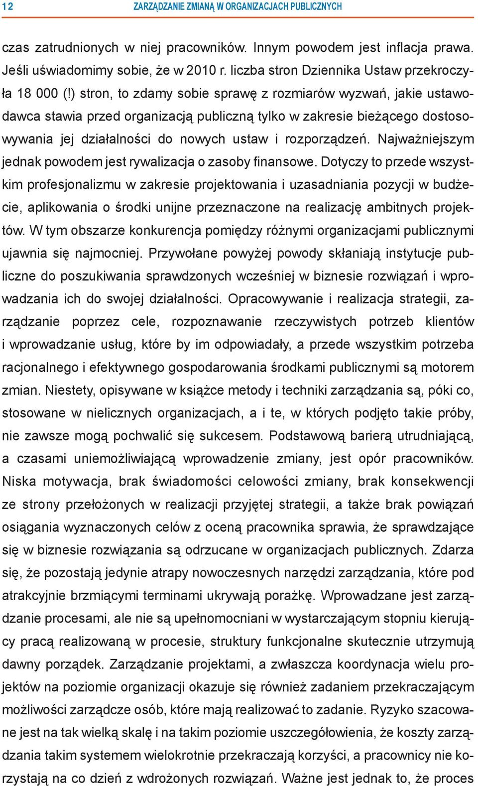 ) stron, to zdamy sobie sprawę z rozmiarów wyzwań, jakie ustawodawca stawia przed organizacją publiczną tylko w zakresie bieżącego dostosowywania jej działalności do nowych ustaw i rozporządzeń.