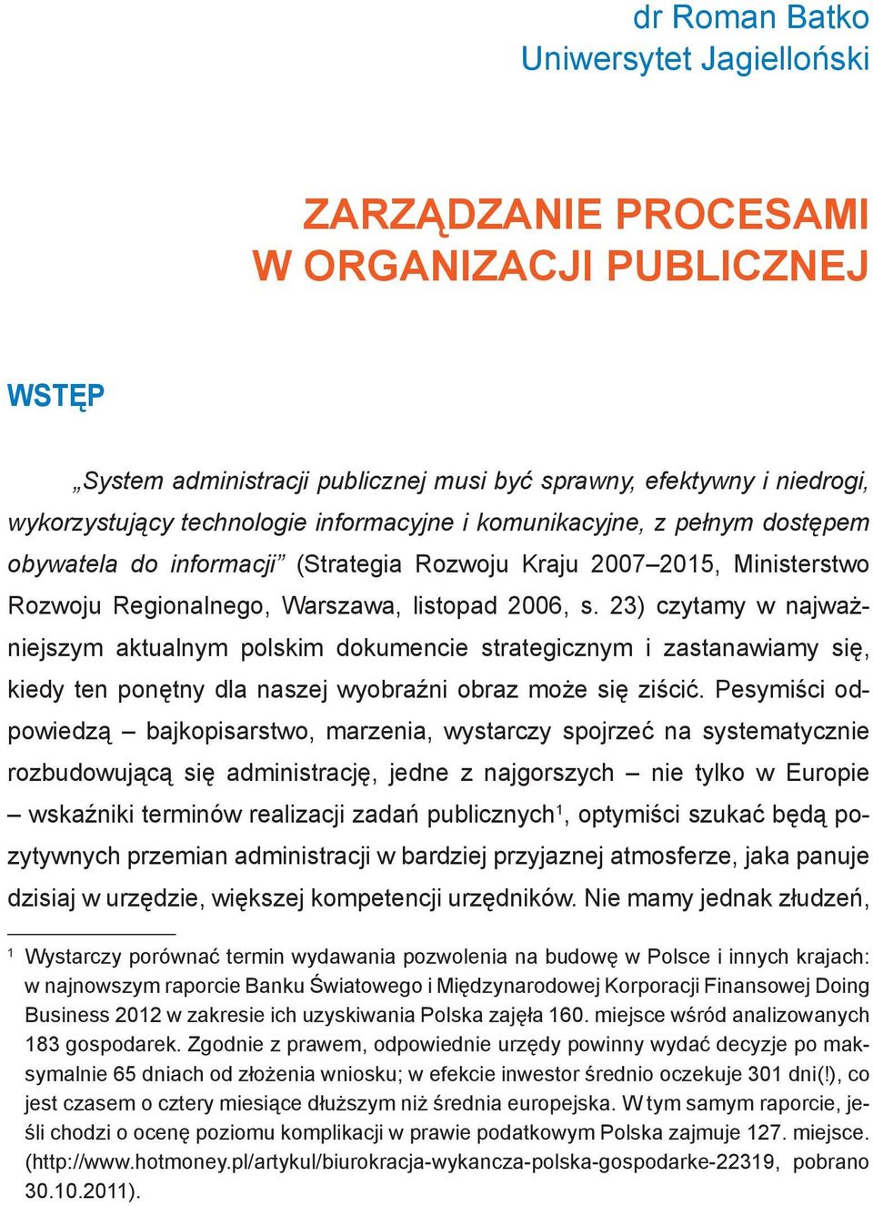 23) czytamy w najważniejszym aktualnym polskim dokumencie strategicznym i zastanawiamy się, kiedy ten ponętny dla naszej wyobraźni obraz może się ziścić.