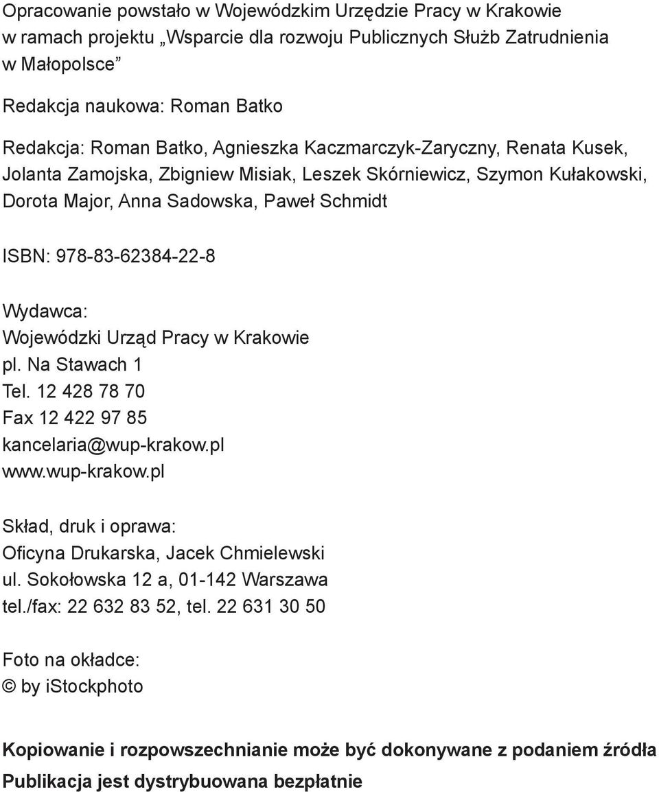 Wojewódzki Urząd Pracy w Krakowie pl. Na Stawach 1 Tel. 12 428 78 70 Fax 12 422 97 85 kancelaria@wup-krakow.pl www.wup-krakow.pl Skład, druk i oprawa: Ofi cyna Drukarska, Jacek Chmielewski ul.