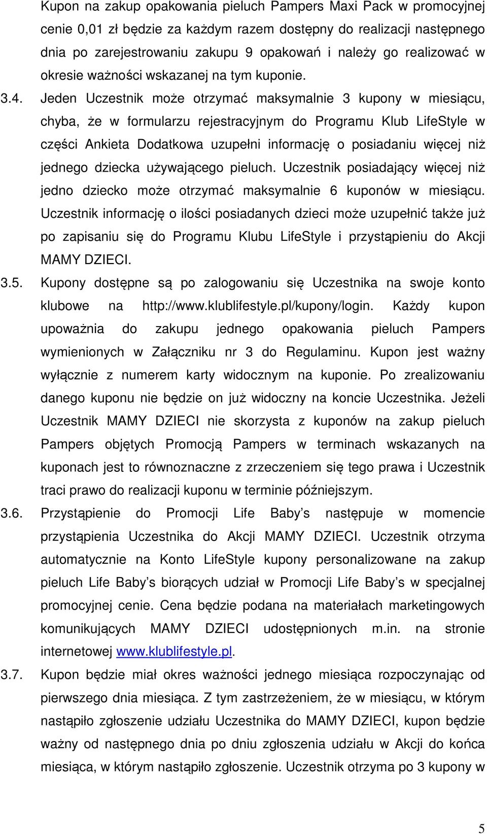 Jeden Uczestnik może otrzymać maksymalnie 3 kupony w miesiącu, chyba, że w formularzu rejestracyjnym do Programu Klub LifeStyle w części Ankieta Dodatkowa uzupełni informację o posiadaniu więcej niż