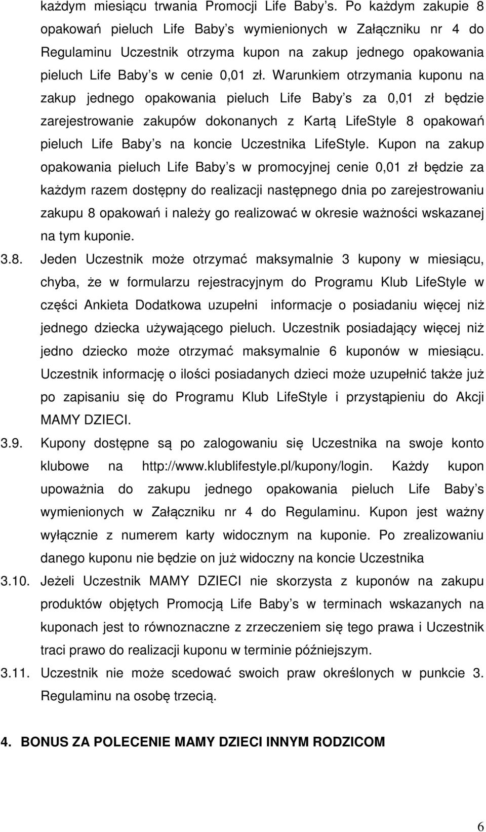 Warunkiem otrzymania kuponu na zakup jednego opakowania pieluch Life Baby s za 0,01 zł będzie zarejestrowanie zakupów dokonanych z Kartą LifeStyle 8 opakowań pieluch Life Baby s na koncie Uczestnika