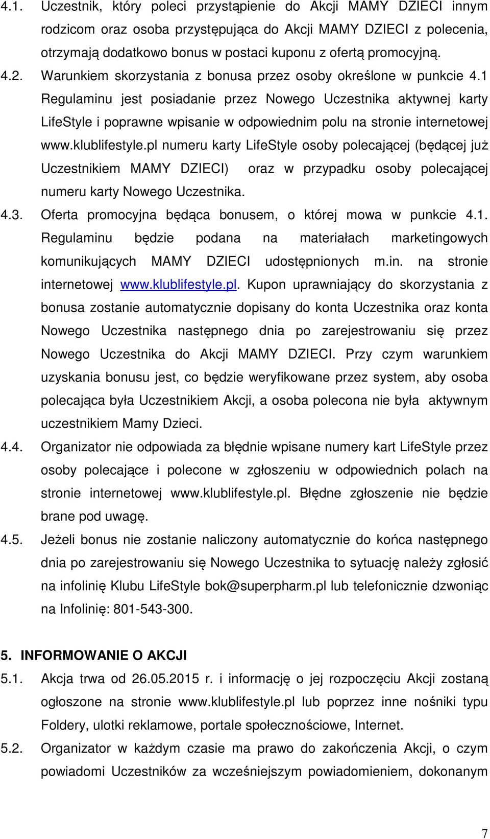 1 Regulaminu jest posiadanie przez Nowego Uczestnika aktywnej karty LifeStyle i poprawne wpisanie w odpowiednim polu na stronie internetowej www.klublifestyle.