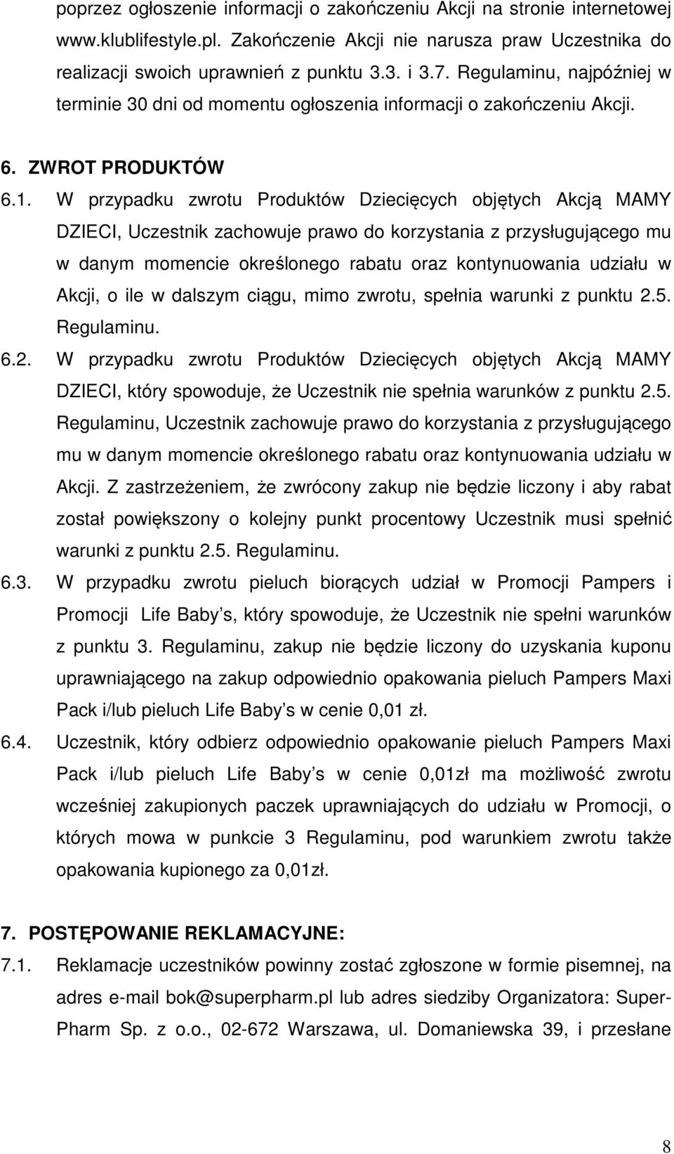 W przypadku zwrotu Produktów Dziecięcych objętych Akcją MAMY DZIECI, Uczestnik zachowuje prawo do korzystania z przysługującego mu w danym momencie określonego rabatu oraz kontynuowania udziału w