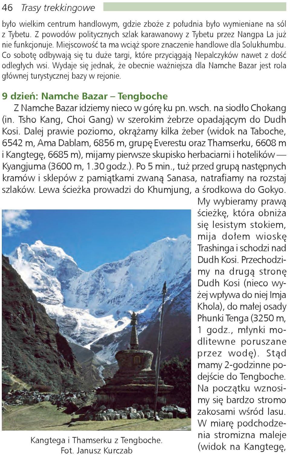 Wydaje się jednak, że obecnie ważniejsza dla Namche Bazar jest rola głównej turystycznej bazy w rejonie. Kangtega i Thamserku z Tengboche. Fot.