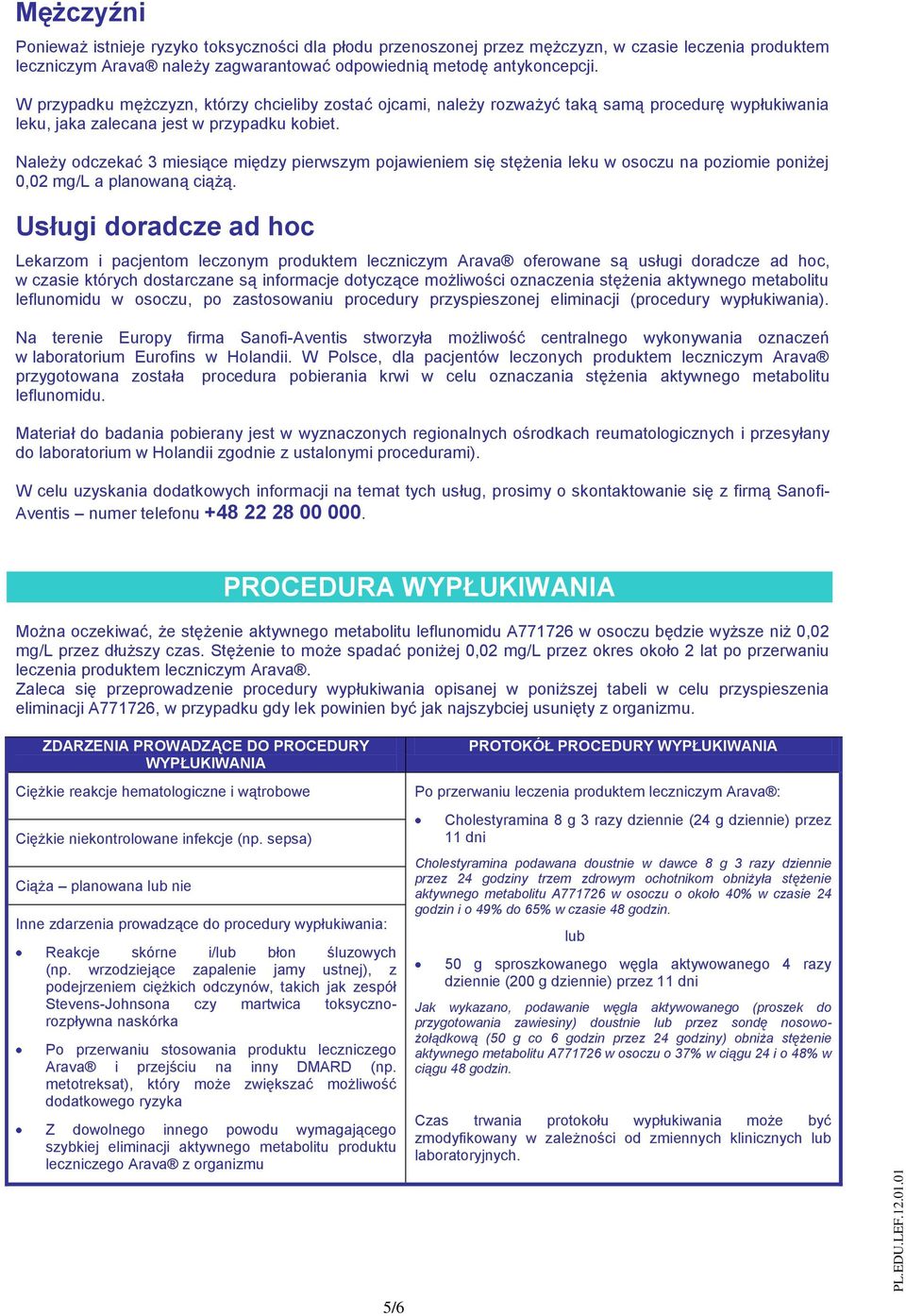 Należy odczekać 3 miesiące między pierwszym pojawieniem się stężenia leku w osoczu na poziomie poniżej 0,02 mg/l a planowaną ciążą.