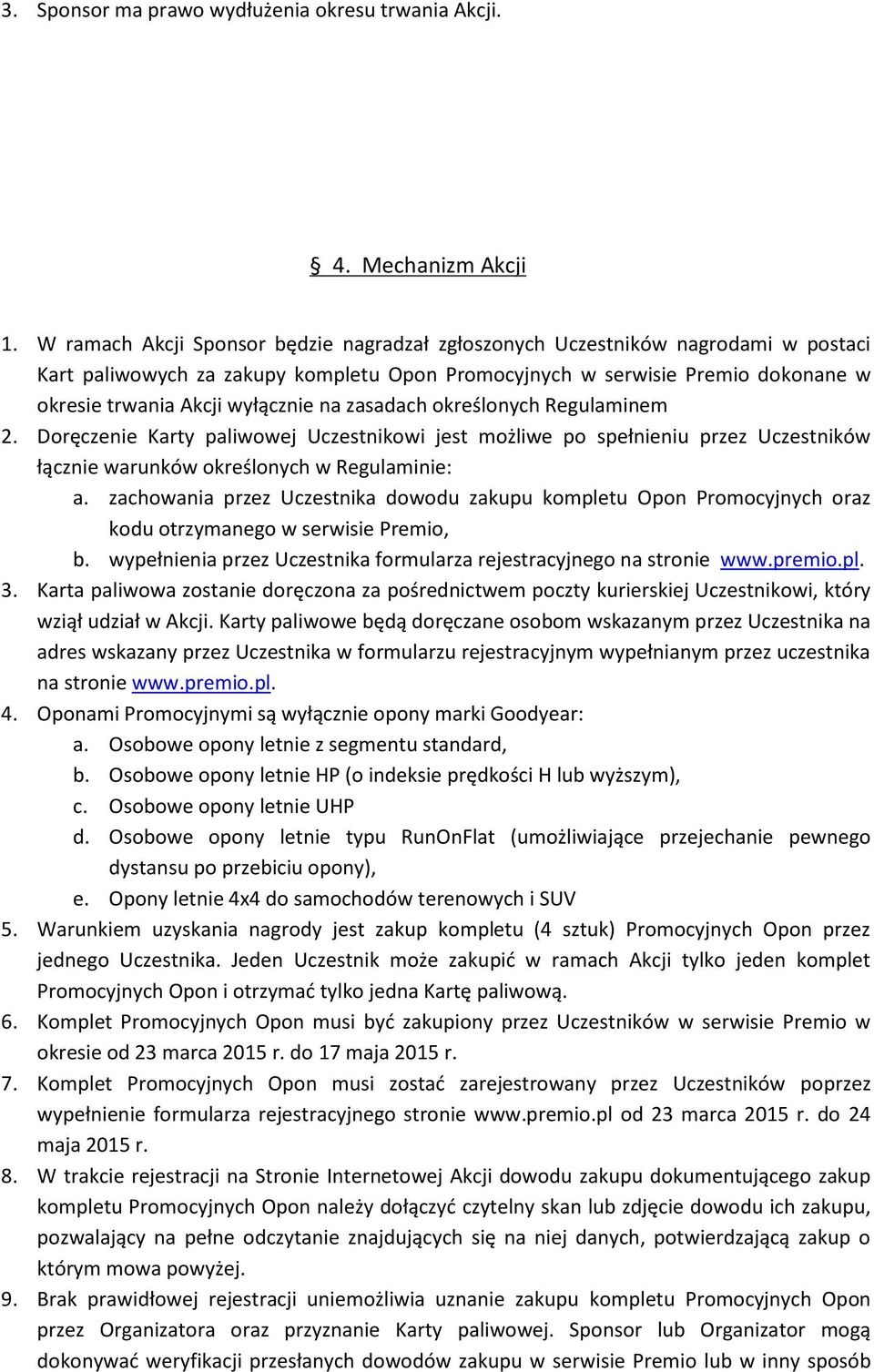 na zasadach określonych Regulaminem 2. Doręczenie Karty paliwowej Uczestnikowi jest możliwe po spełnieniu przez Uczestników łącznie warunków określonych w Regulaminie: a.