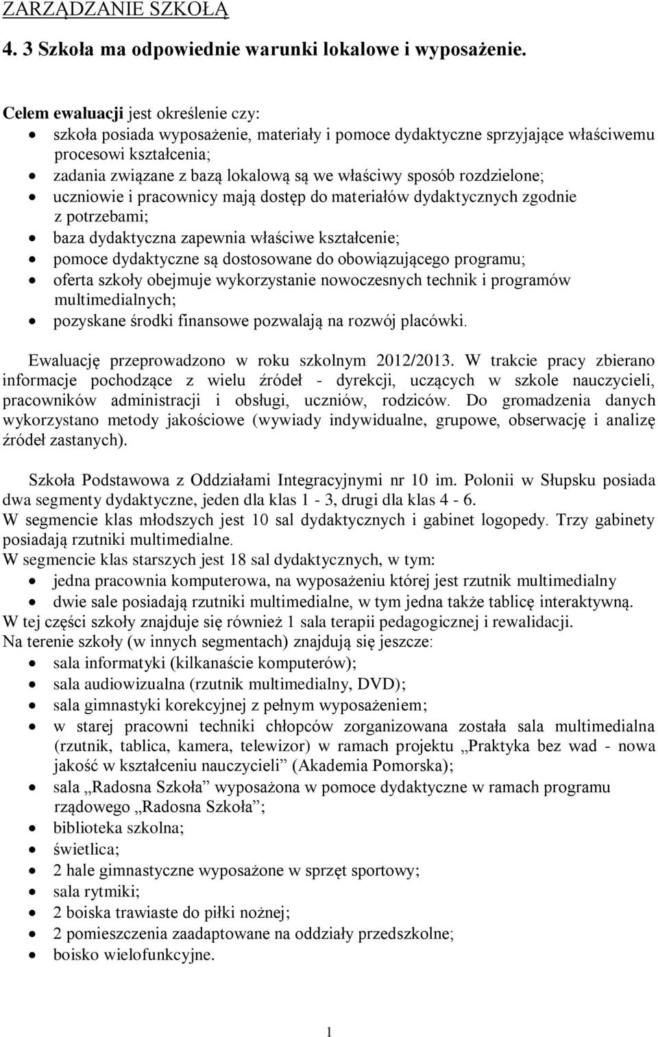 rozdzielone; uczniowie i pracownicy mają dostęp do materiałów dydaktycznych zgodnie z potrzebami; baza dydaktyczna zapewnia właściwe kształcenie; pomoce dydaktyczne są dostosowane do obowiązującego