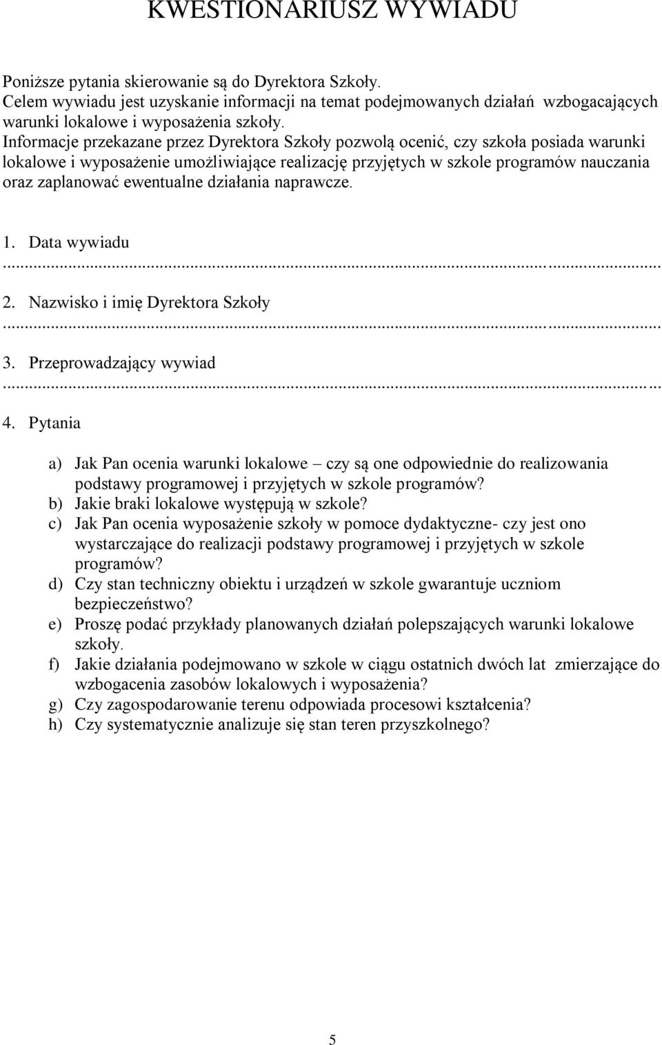 ewentualne działania naprawcze. 1. Data wywiadu 2. Nazwisko i imię Dyrektora Szkoły 3. Przeprowadzający wywiad 4.