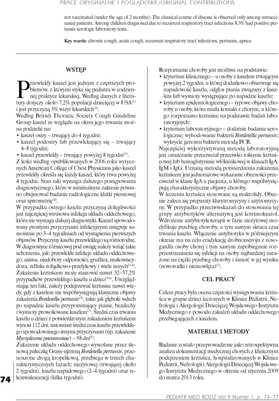 Key words: chronic cough, acute cough, recurrent respiratory tract infections, pertussis, apnea 74 WSTĘP Przewlekły kaszel jest jednym z częstszych problemów, z którymi styka się pediatra w