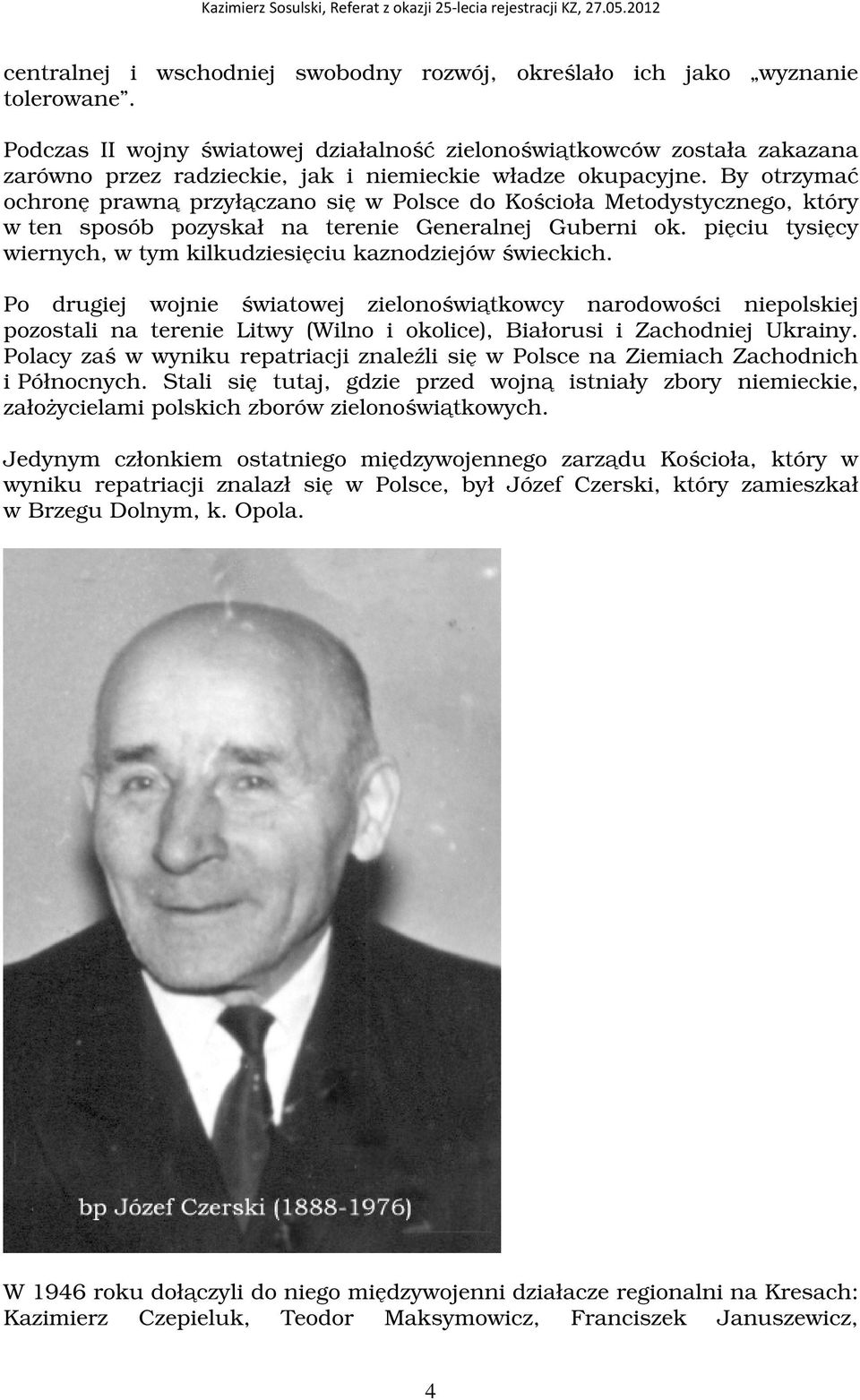 By otrzyma ochron prawn przyłczano si w Polsce do Kocioła Metodystycznego, który w ten sposób pozyskał na terenie Generalnej Guberni ok.
