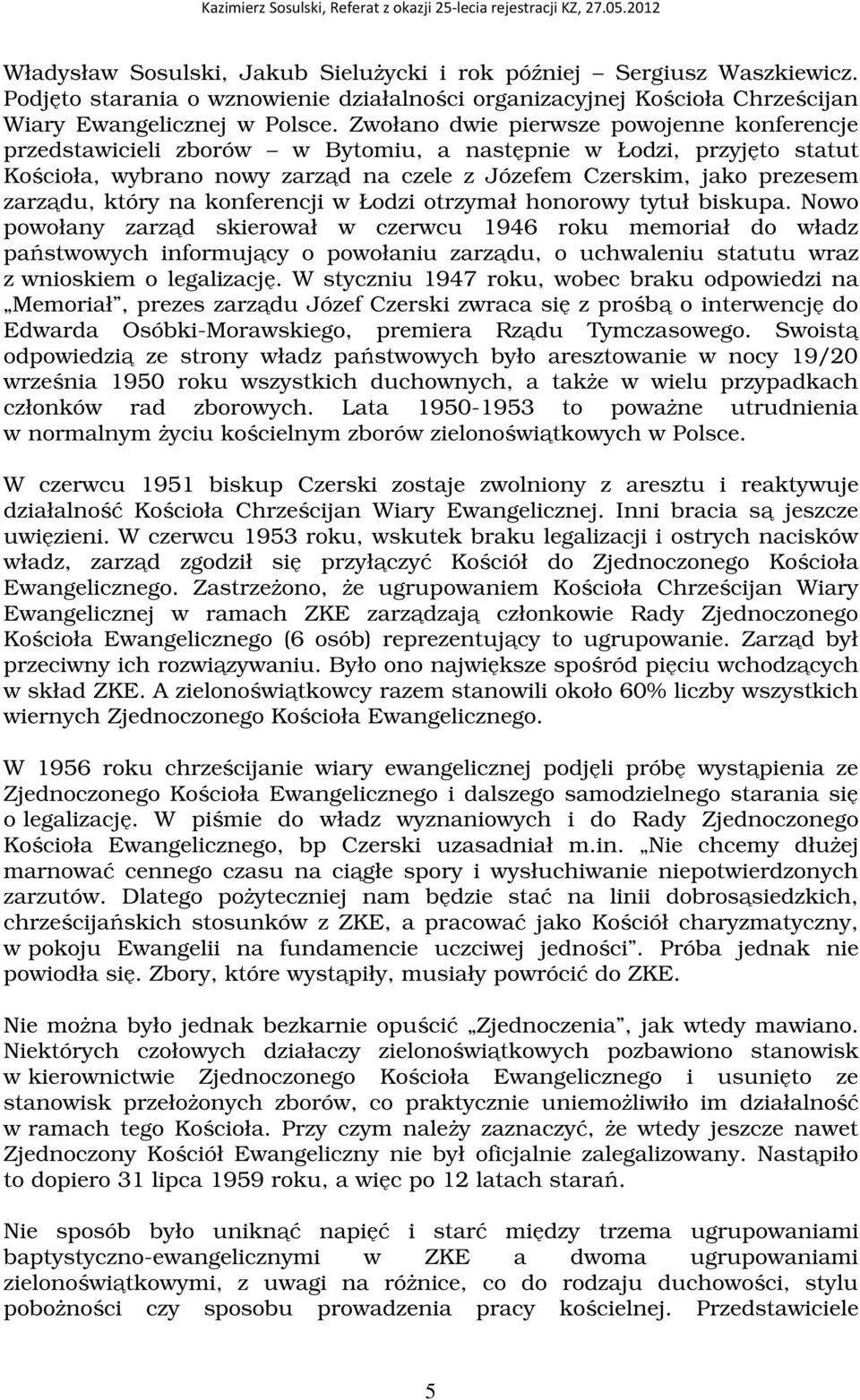 na konferencji w Łodzi otrzymał honorowy tytuł biskupa.