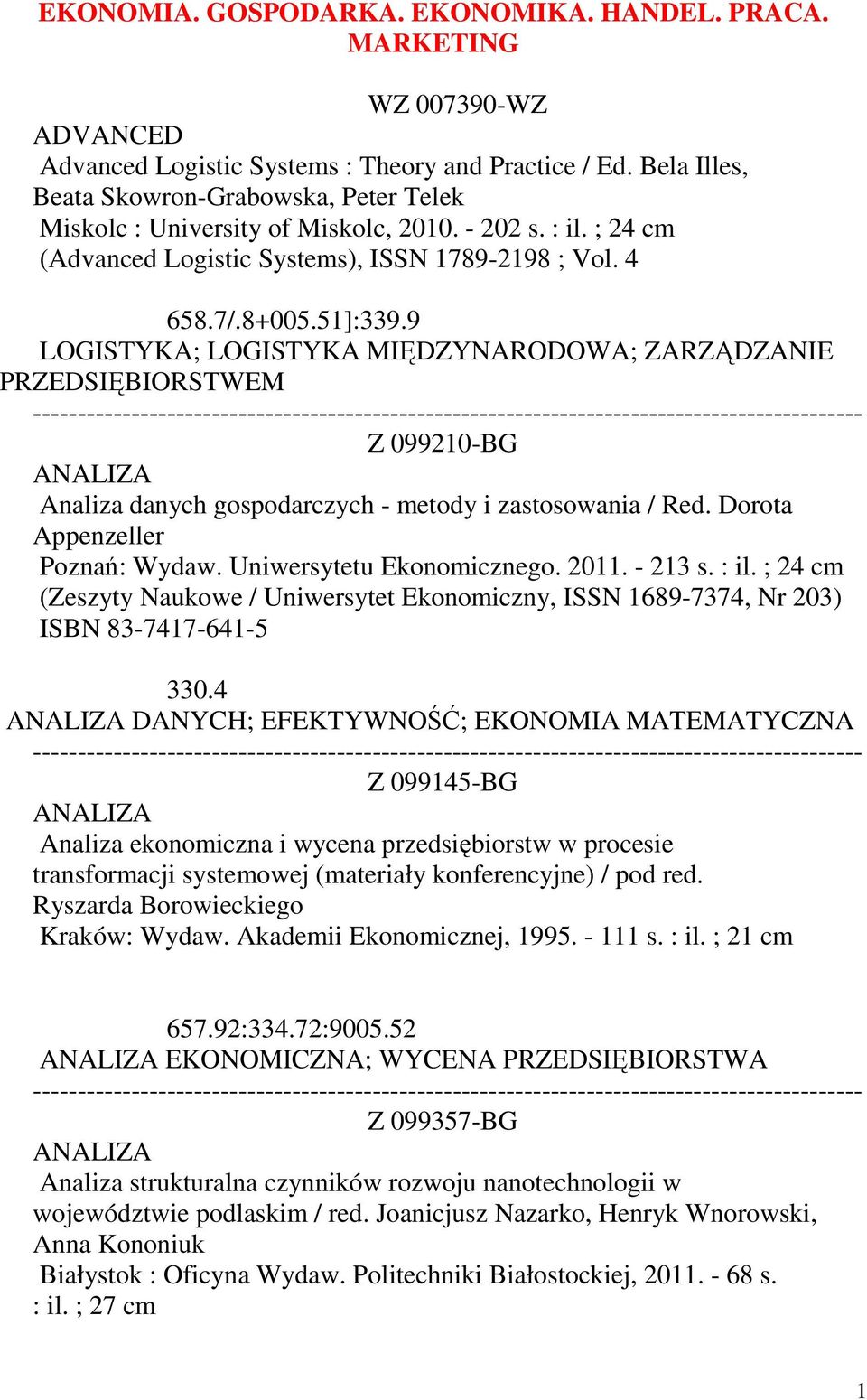 9 LOGISTYKA; LOGISTYKA MIĘDZYNARODOWA; ZARZĄDZANIE PRZEDSIĘBIORSTWEM Z 099210-BG ANALIZA Analiza danych gospodarczych - metody i zastosowania / Red. Dorota Appenzeller Poznań: Wydaw.