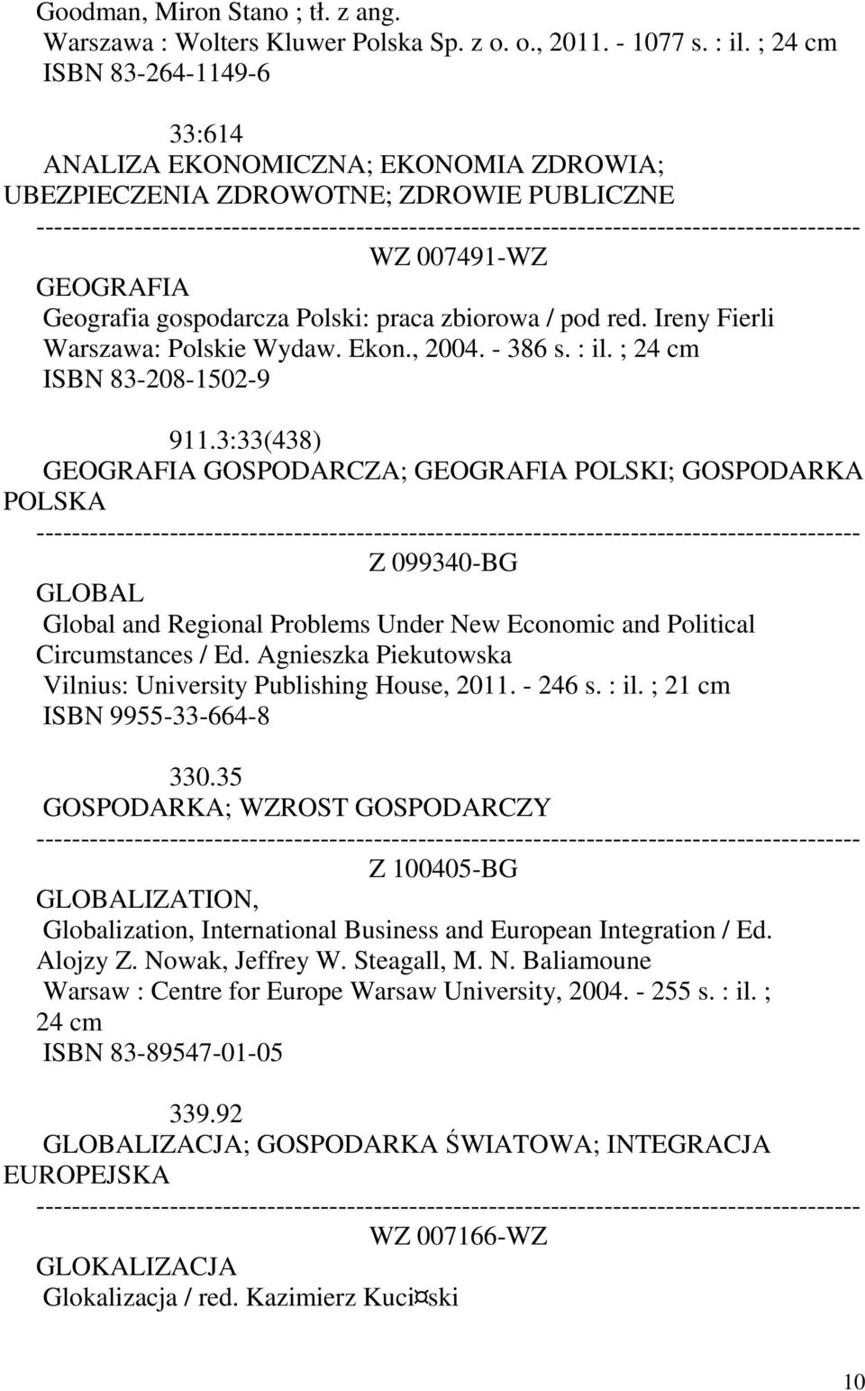 Ireny Fierli Warszawa: Polskie Wydaw. Ekon., 2004. - 386 s. : il. ; 24 cm ISBN 83-208-1502-9 911.