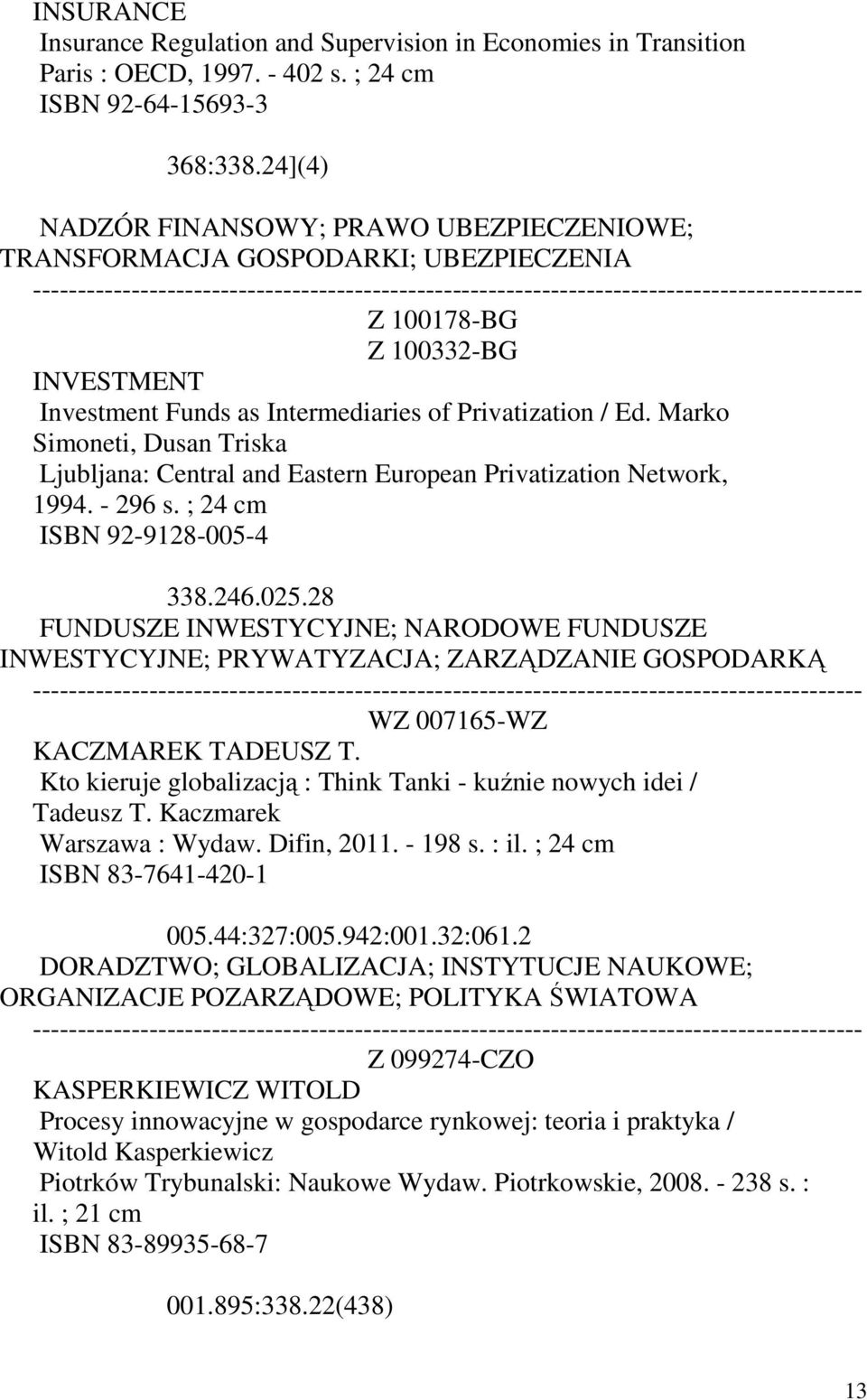 Marko Simoneti, Dusan Triska Ljubljana: Central and Eastern European Privatization Network, 1994. - 296 s. ; 24 cm ISBN 92-9128-005-4 338.246.025.