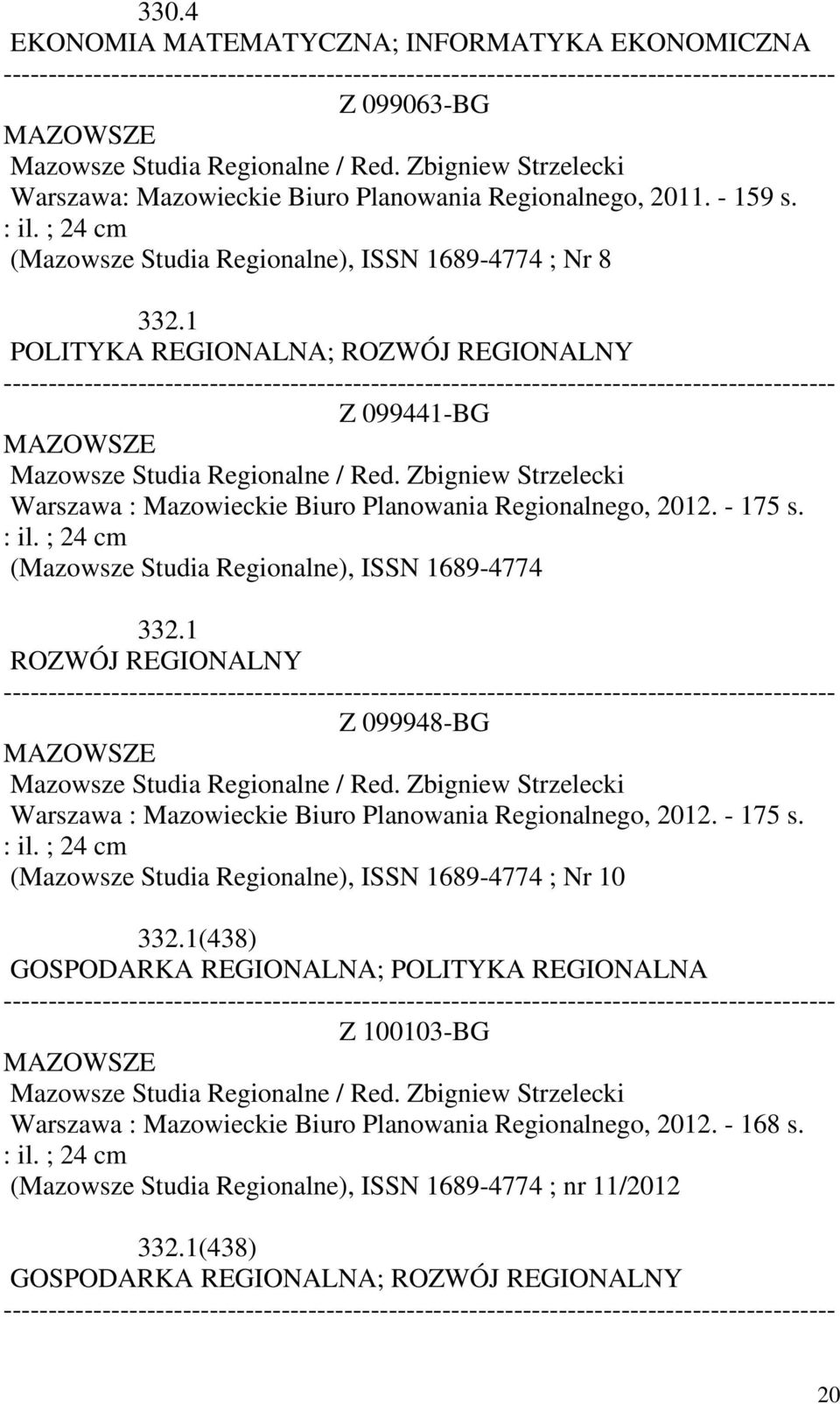 Zbigniew Strzelecki Warszawa : Mazowieckie Biuro Planowania Regionalnego, 2012. - 175 s. : il. ; 24 cm (Mazowsze Studia Regionalne), ISSN 1689-4774 332.