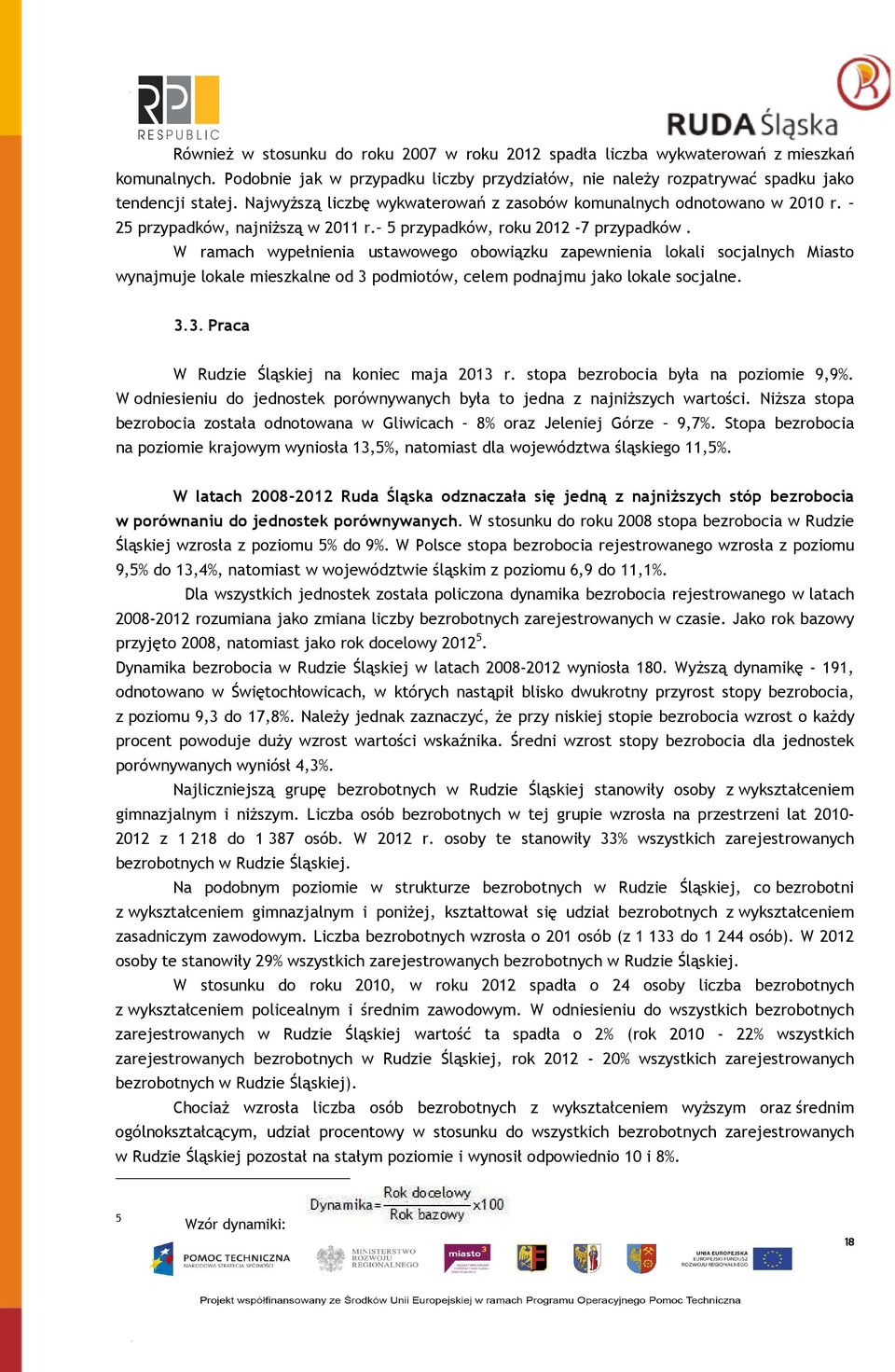 W ramach wypełnienia ustawowego obowiązku zapewnienia lokali socjalnych Miasto wynajmuje lokale mieszkalne od 3 podmiotów, celem podnajmu jako lokale socjalne. 3.3. Praca W Rudzie Śląskiej na koniec maja 2013 r.