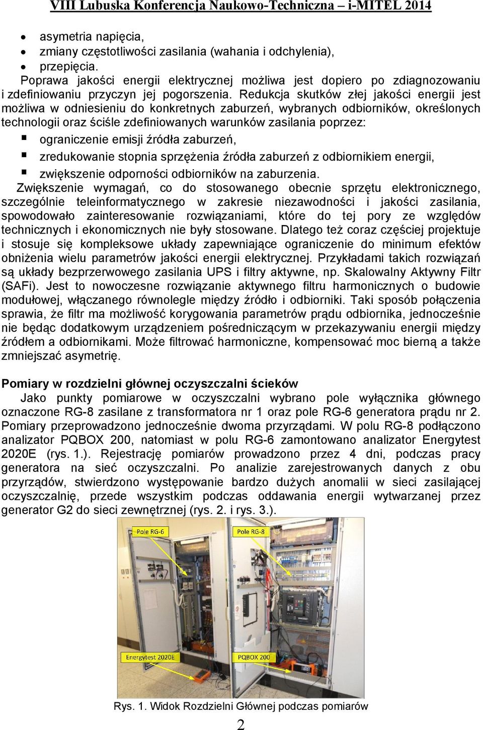 Redukcja skutków złej jakości energii jest możliwa w odniesieniu do konkretnych zaburzeń, wybranych odbiorników, określonych technologii oraz ściśle zdefiniowanych warunków zasilania poprzez: