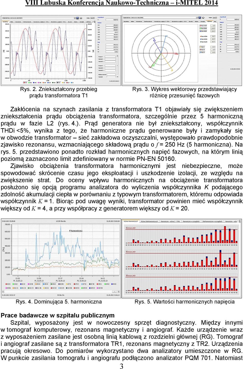 szczególnie przez 5 harmoniczną prądu w fazie L2 (rys. 4.).