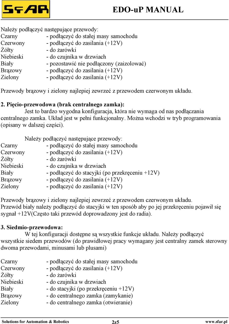 Pięcio-przewodowa (brak centralnego zamka): Jest to bardzo wygodna konfiguracja, która nie wymaga od nas podłączania centralnego zamka. Układ jest w pełni funkcjonalny.