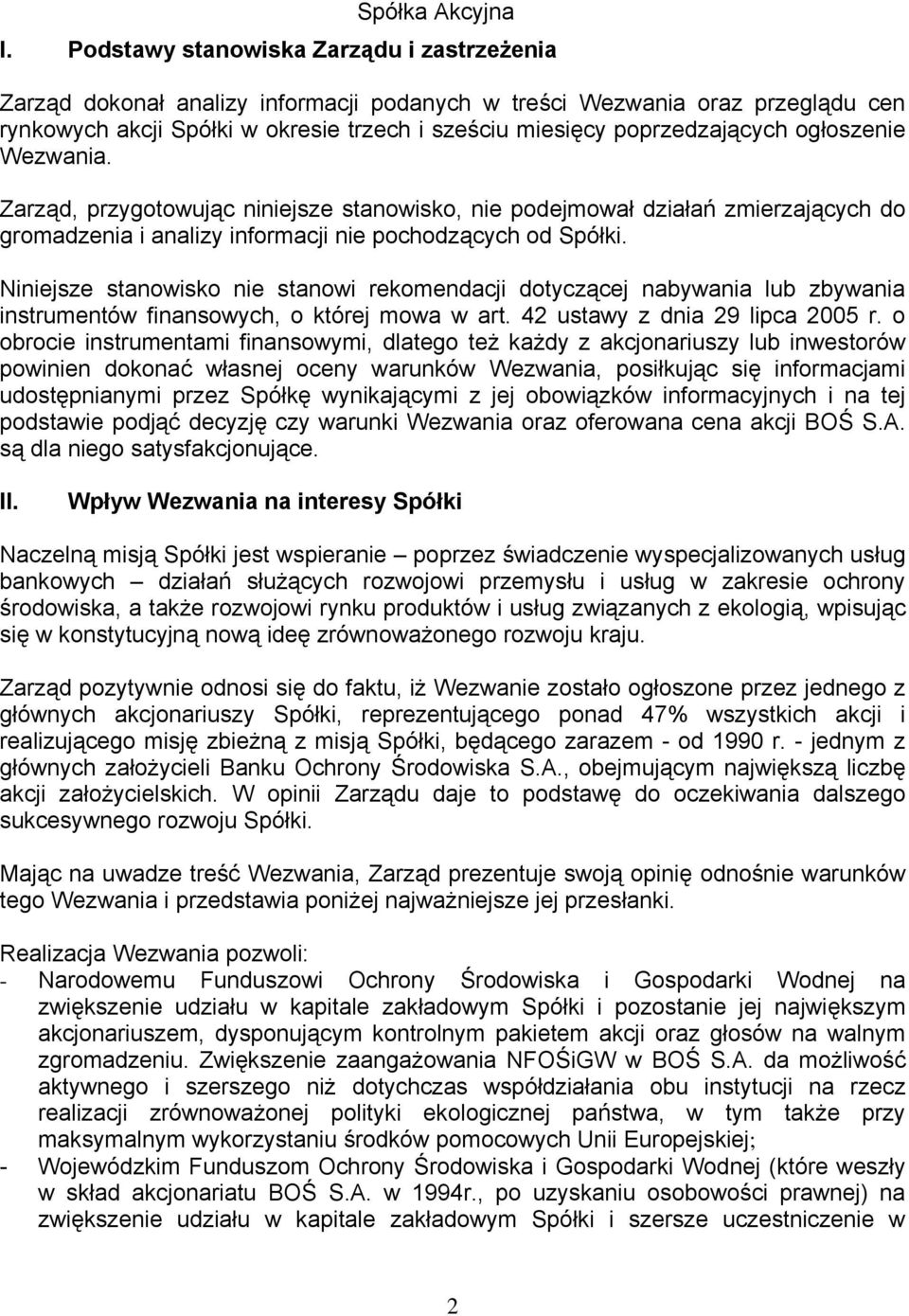 ogłoszenie Wezwania. Zarząd, przygotowując niniejsze stanowisko, nie podejmował działań zmierzających do gromadzenia i analizy informacji nie pochodzących od Spółki.