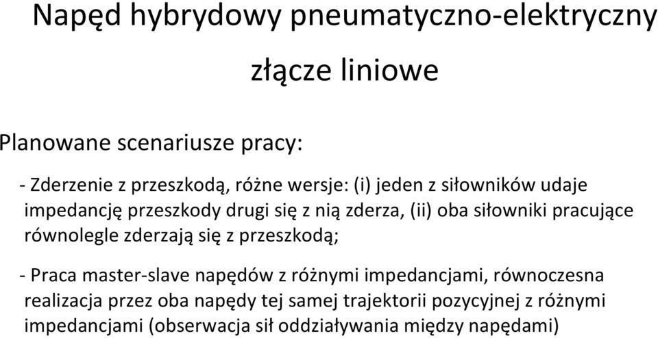 pracujące równolegle zderzają się z przeszkodą; - Praca master-slave napędów z różnymi impedancjami, równoczesna