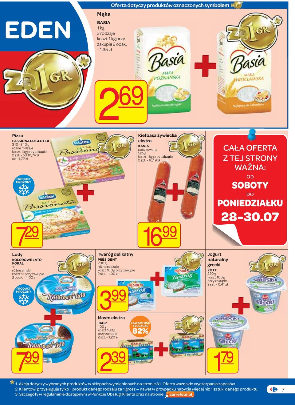 - 1,00 zł 3 99 Masło ekstra JAGR 100 g koszt 100 g przy zakupie 2 szt. - 1,20 zł Kiełbasa żywiecka ekstra KANIA paczkowana 525 g koszt 1 kg przy zakupie 2 szt.