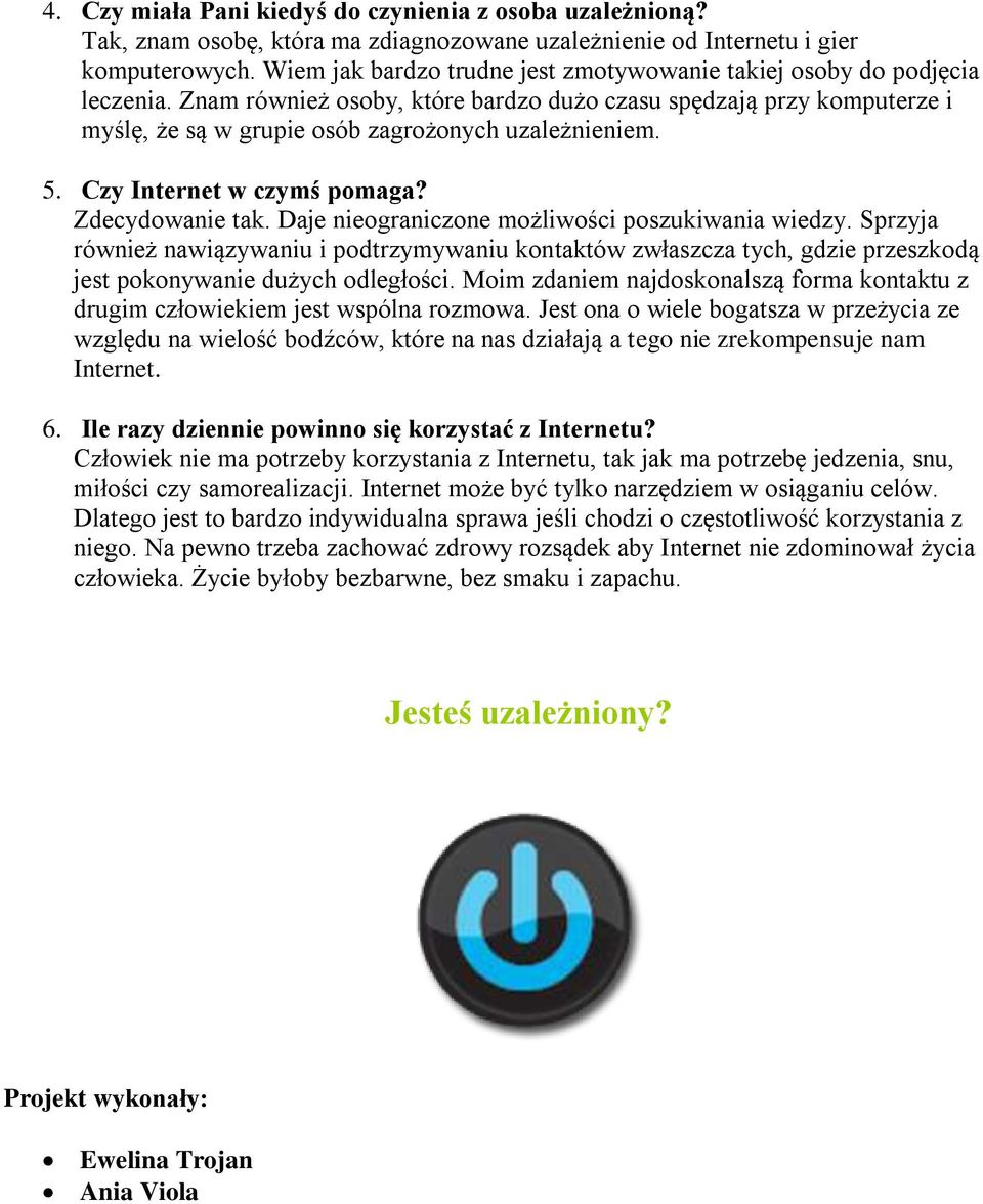 Czy Internet w czymś pomaga? Zdecydowanie tak. Daje nieograniczone możliwości poszukiwania wiedzy.