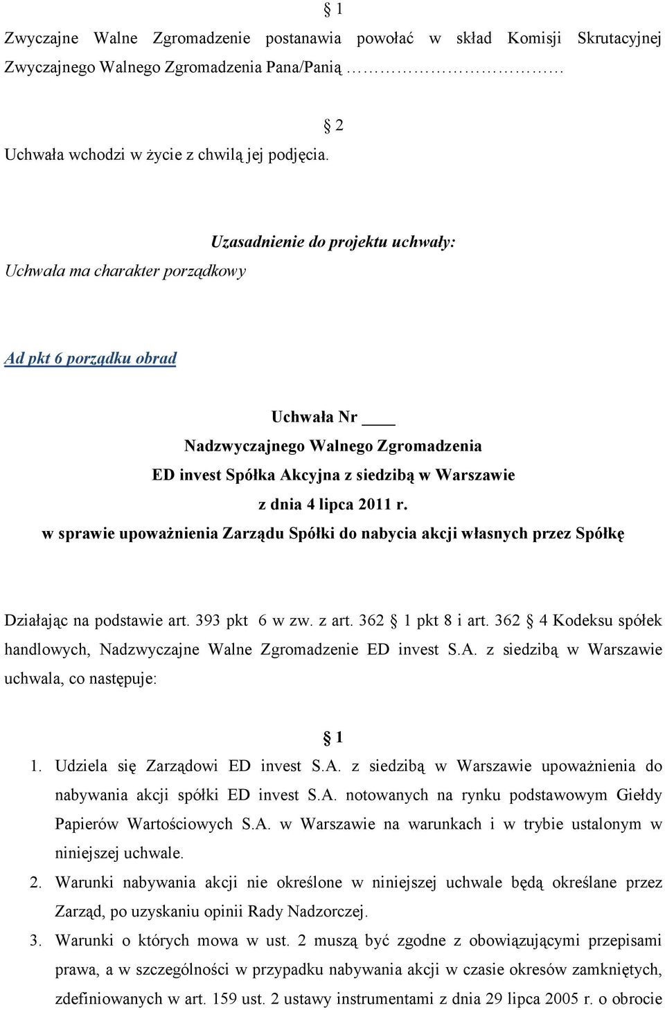 lipca 2011 r. w sprawie upowaŝnienia Zarządu Spółki do nabycia akcji własnych przez Spółkę Działając na podstawie art. 393 pkt 6 w zw. z art. 362 1 pkt 8 i art.