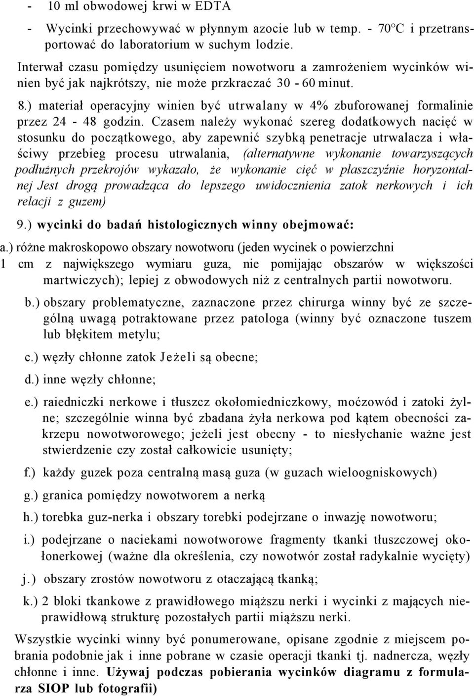 ) materiał operacyjny winien być utrwalany w 4% zbuforowanej formalinie przez 24-48 godzin.