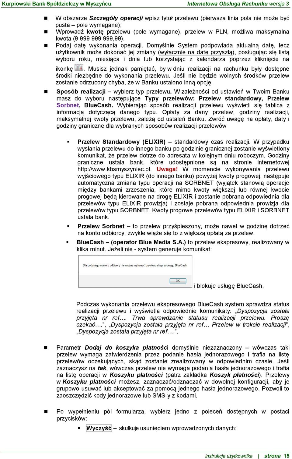 Domyślnie System podpowiada aktualną datę, lecz użytkownik może dokonać jej zmiany (wyłącznie na datę przyszłą), posługując się listą wyboru roku, miesiąca i dnia lub korzystając z kalendarza poprzez