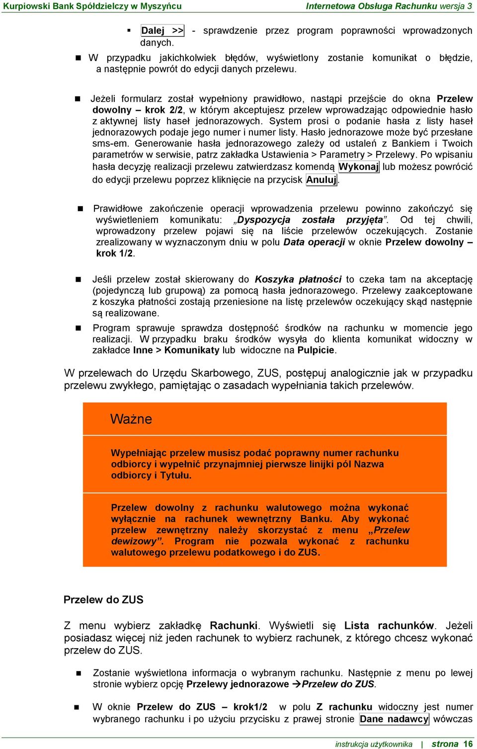 System prosi o podanie hasła z listy haseł jednorazowych podaje jego numer i numer listy. Hasło jednorazowe może być przesłane sms-em.