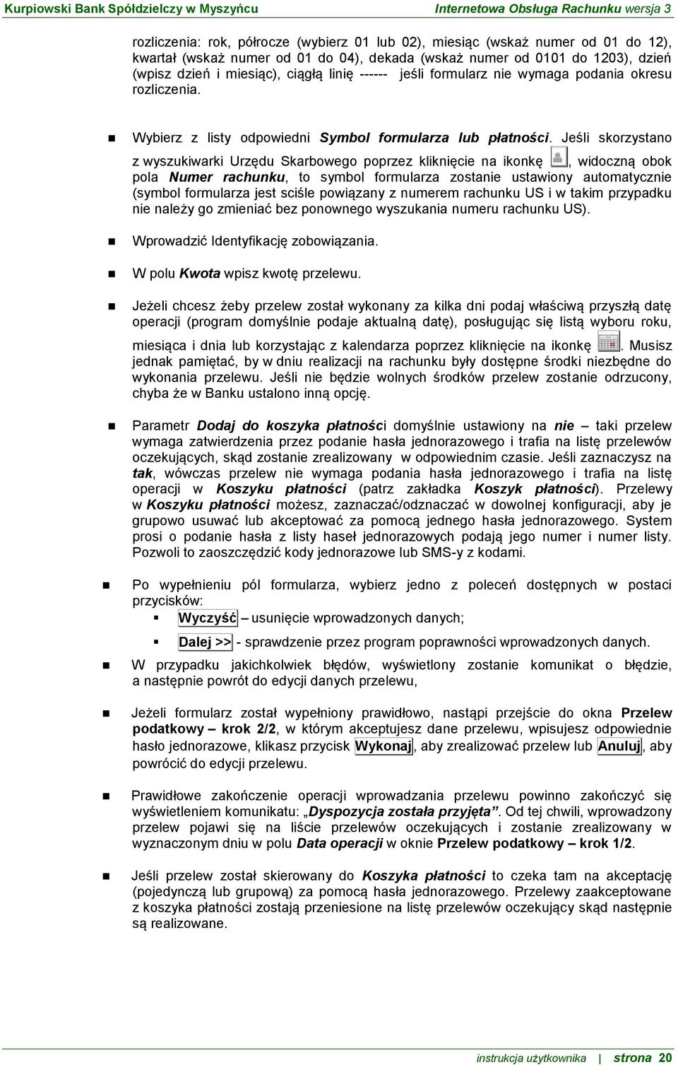 Jeśli skorzystano z wyszukiwarki Urzędu Skarbowego poprzez kliknięcie na ikonkę, widoczną obok pola Numer rachunku, to symbol formularza zostanie ustawiony automatycznie (symbol formularza jest