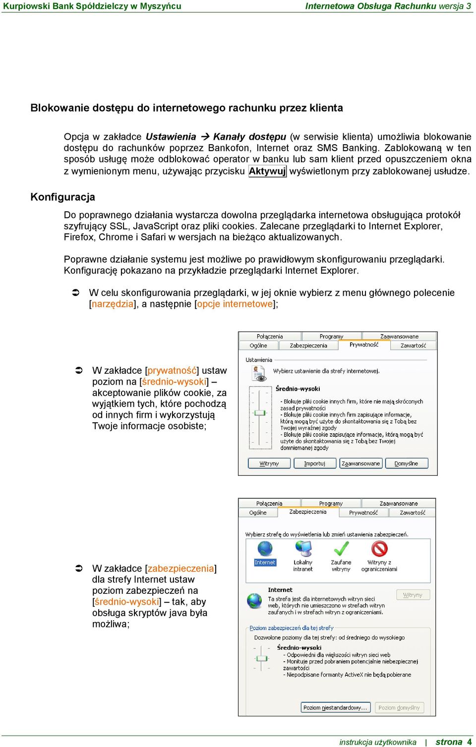 Zablokowaną w ten sposób usługę może odblokować operator w banku lub sam klient przed opuszczeniem okna z wymienionym menu, używając przycisku Aktywuj wyświetlonym przy zablokowanej usłudze.