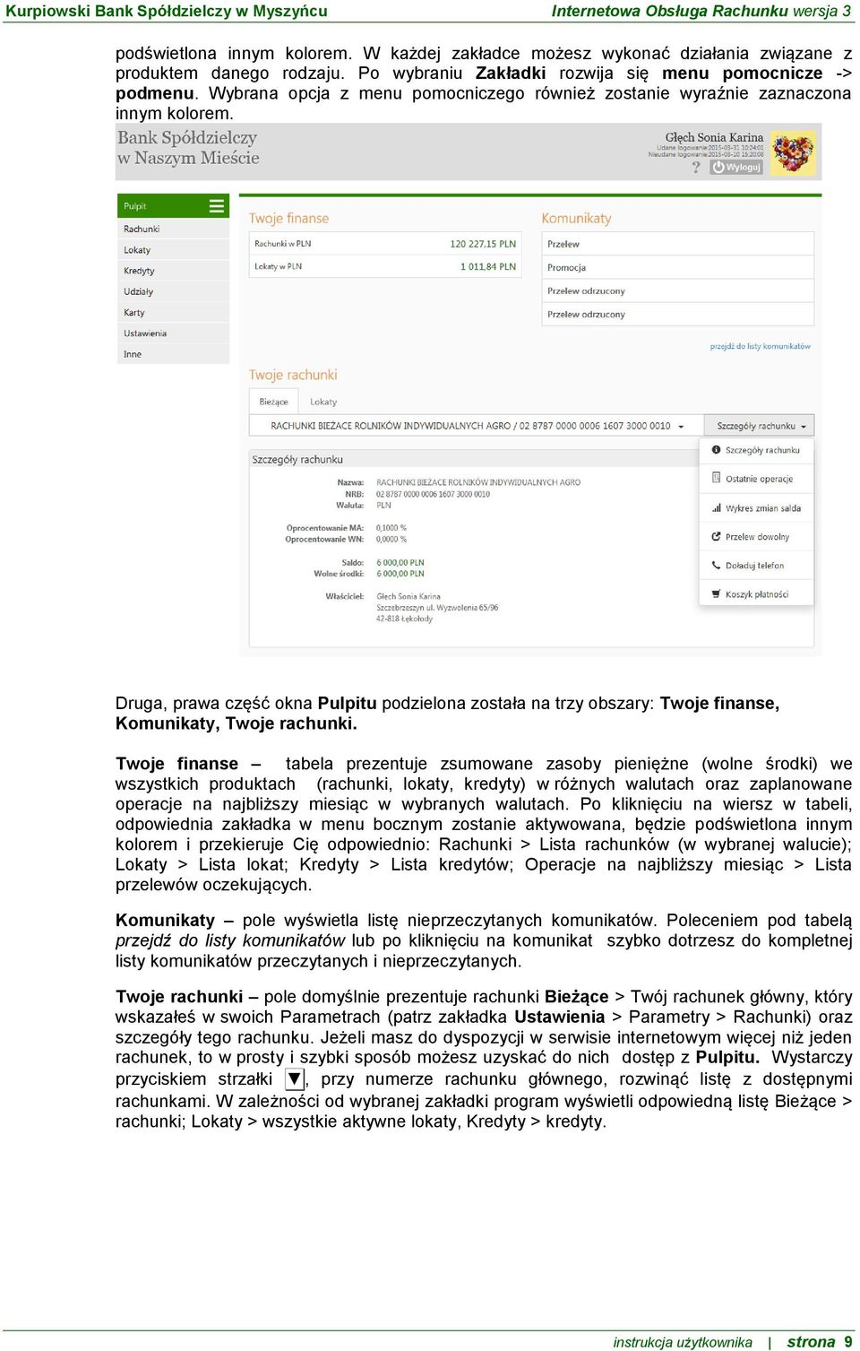 Twoje finanse tabela prezentuje zsumowane zasoby pieniężne (wolne środki) we wszystkich produktach (rachunki, lokaty, kredyty) w różnych walutach oraz zaplanowane operacje na najbliższy miesiąc w