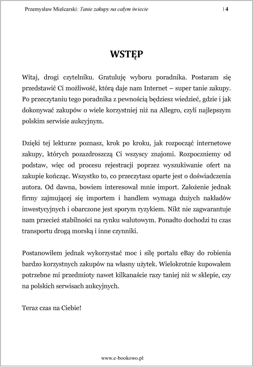 Dzięki tej lekturze poznasz, krok po kroku, jak rozpocząć internetowe zakupy, których pozazdroszczą Ci wszyscy znajomi.