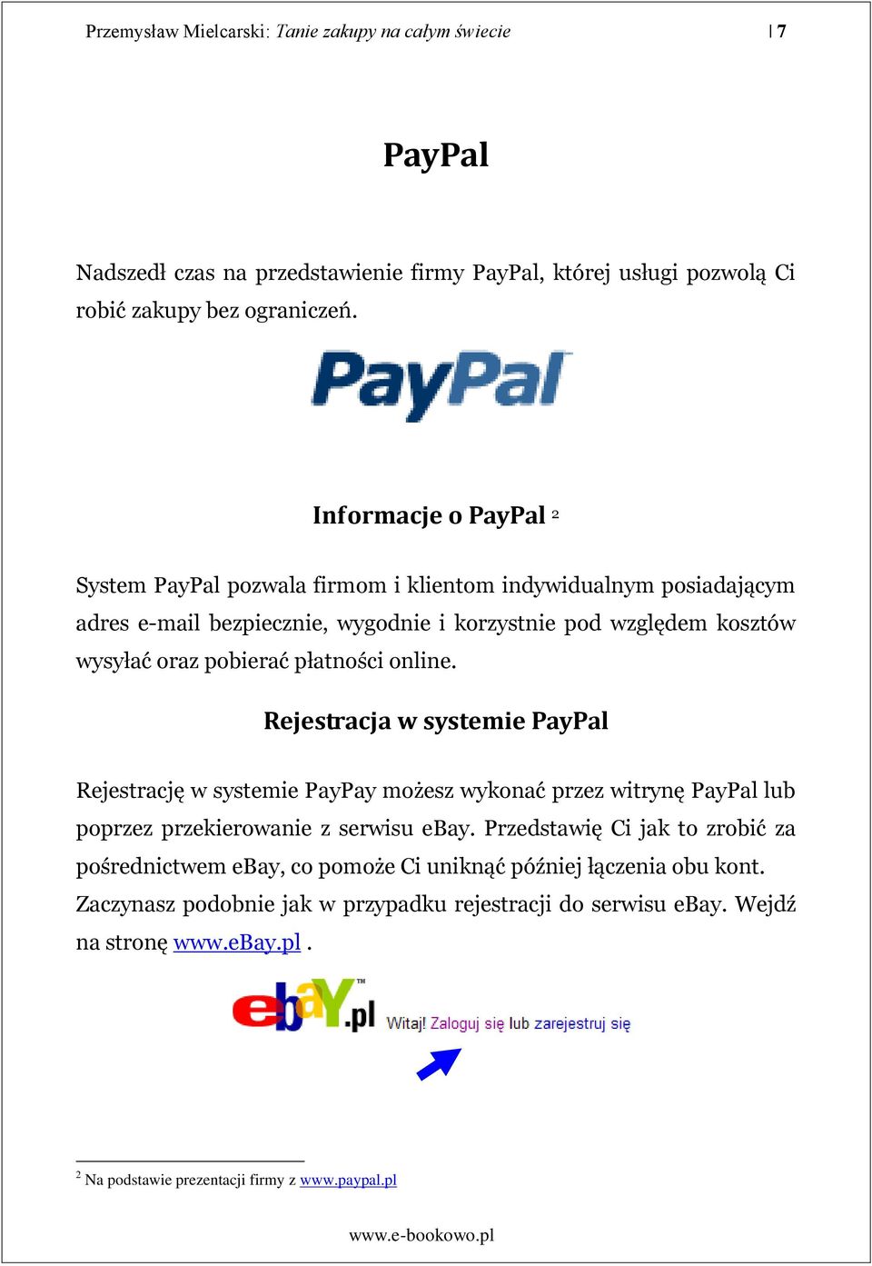 płatności online. Rejestracja w systemie PayPal Rejestrację w systemie PayPay możesz wykonać przez witrynę PayPal lub poprzez przekierowanie z serwisu ebay.