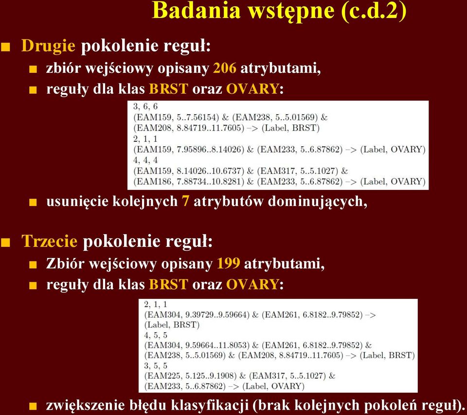 dominujących, Trzecie pokolenie reguł: Zbiór wejściowy opisany 199 atrybutami,