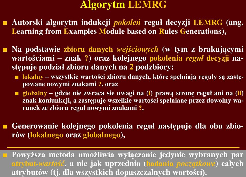 ) oraz kolejnego pokolenia reguł decyzji następuje podział zbioru danych na 2 podzbiory: lokalny wszystkie wartości zbioru danych, które spełniają reguły są zastępowane nowymi znakami?