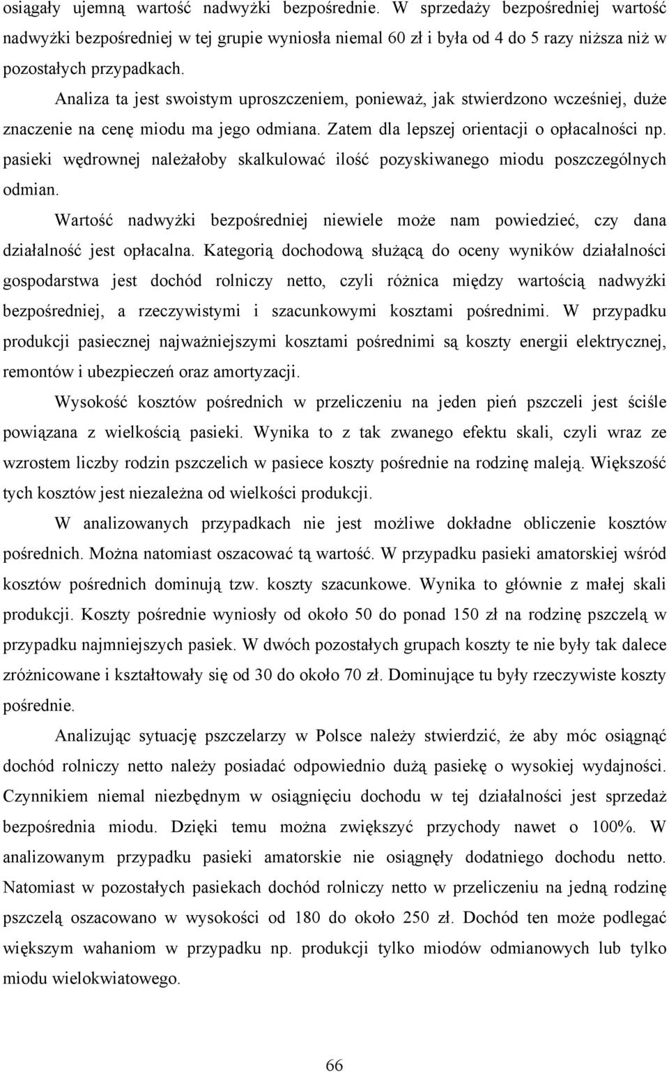 pasieki wędrownej należałoby skalkulować ilość pozyskiwanego miodu poszczególnych odmian. Wartość nadwyżki bezpośredniej niewiele może nam powiedzieć, czy dana działalność jest opłacalna.