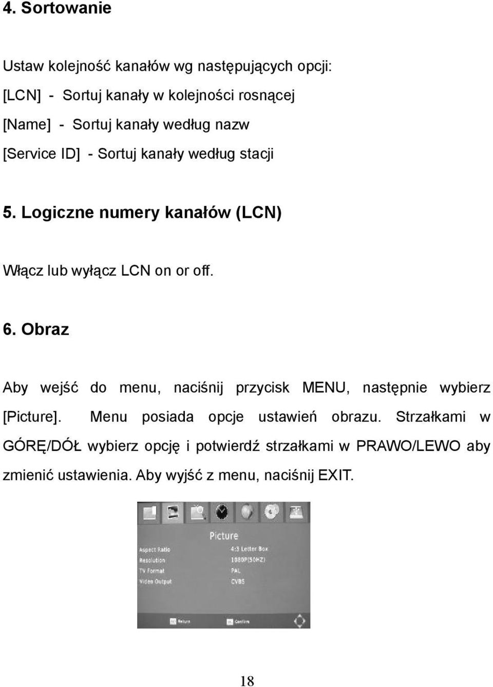 Logiczne numery kanałów (LCN) Włącz lub wyłącz LCN on or off. 6.