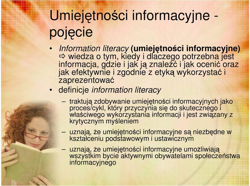 proces/cykl, który przyczynia się do skutecznego i właściwego wykorzystania informacji i jest związany z krytycznym myśleniem uznają, że umiejętności informacyjne