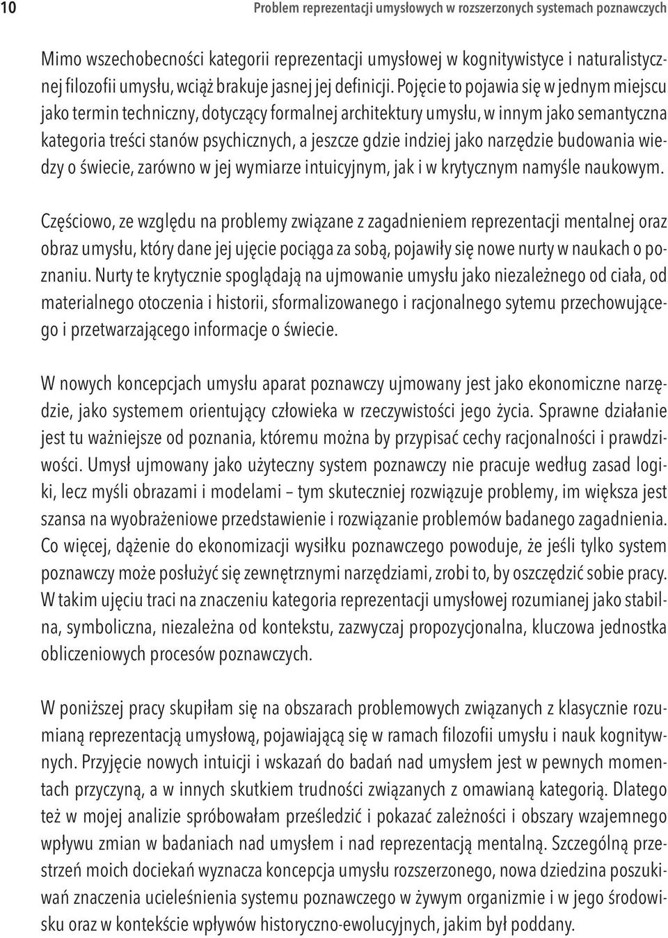 Pojęcie to pojawia się w jednym miejscu jako termin techniczny, dotyczący formalnej architektury umysłu, w innym jako semantyczna kategoria treści stanów psychicznych, a jeszcze gdzie indziej jako